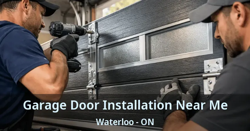 Garage Door Installation Near Me Waterloo - ON Garage Door Installation Near Me Waterloo - ON