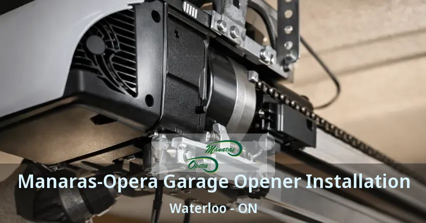 Manaras-Opera Garage Opener Installation Waterloo - ON