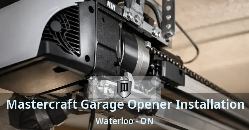 Mastercraft Garage Opener Installation Waterloo - ON