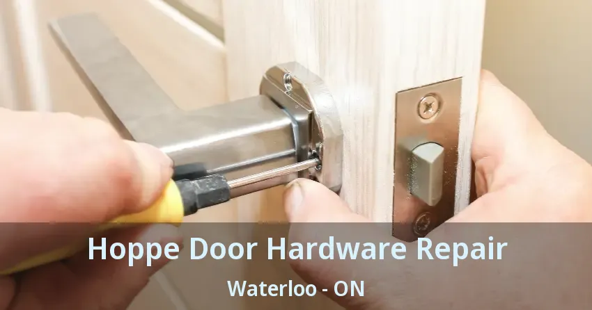 Hoppe Door Hardware Repair Waterloo - ON